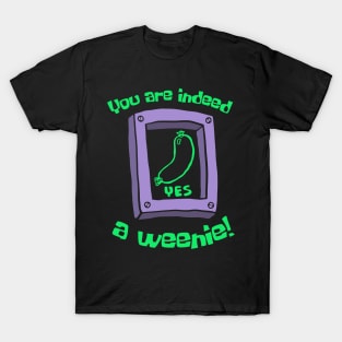 You Are Indeed A Weenie T-Shirt